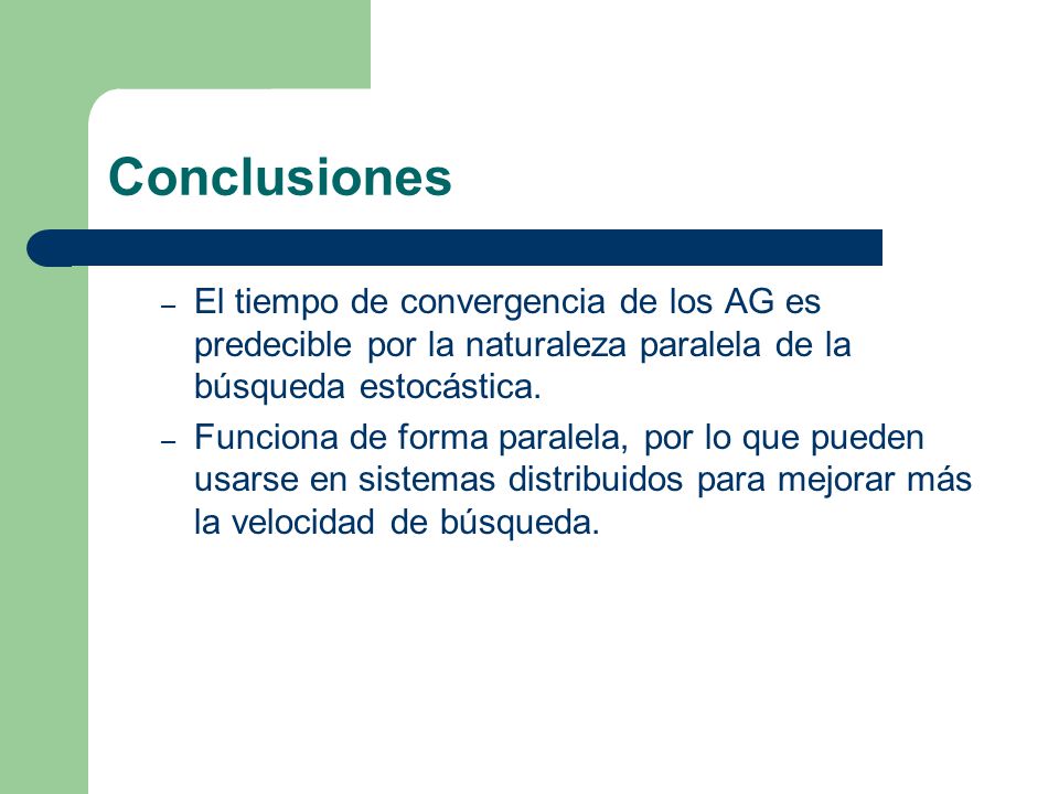 Conclusiones El tiempo de convergencia de los AG es predecible por la naturaleza paralela de la búsqueda estocástica.