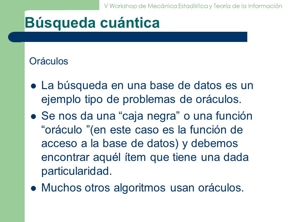 Búsqueda cuántica Oráculos. La búsqueda en una base de datos es un ejemplo tipo de problemas de oráculos.