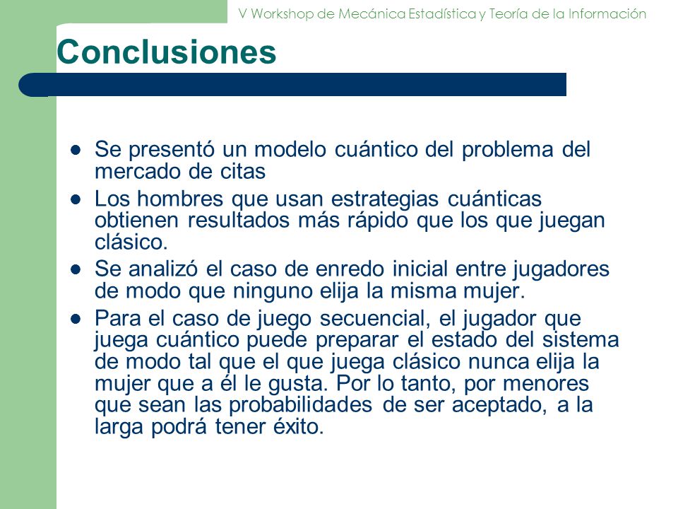 Conclusiones Se presentó un modelo cuántico del problema del mercado de citas.