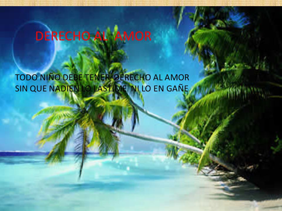 DERECHO AL AMOR TODO NIÑO DEBE TENER DERECHO AL AMOR