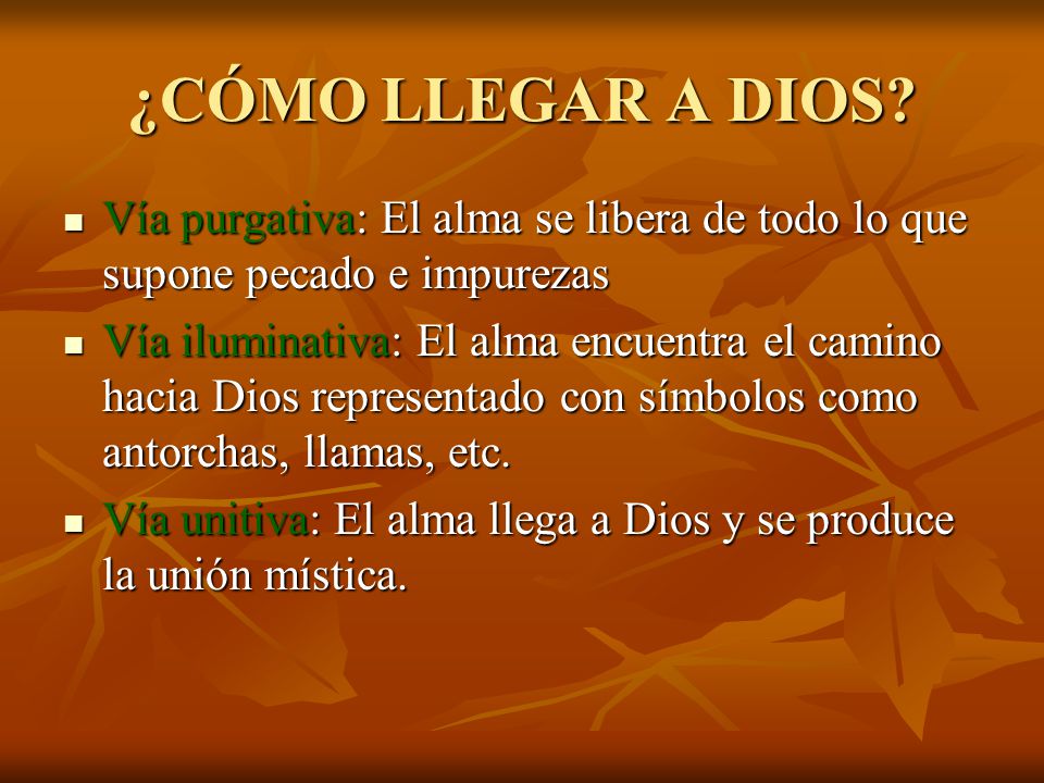 ¿CÓMO LLEGAR A DIOS Vía purgativa: El alma se libera de todo lo que supone pecado e impurezas.