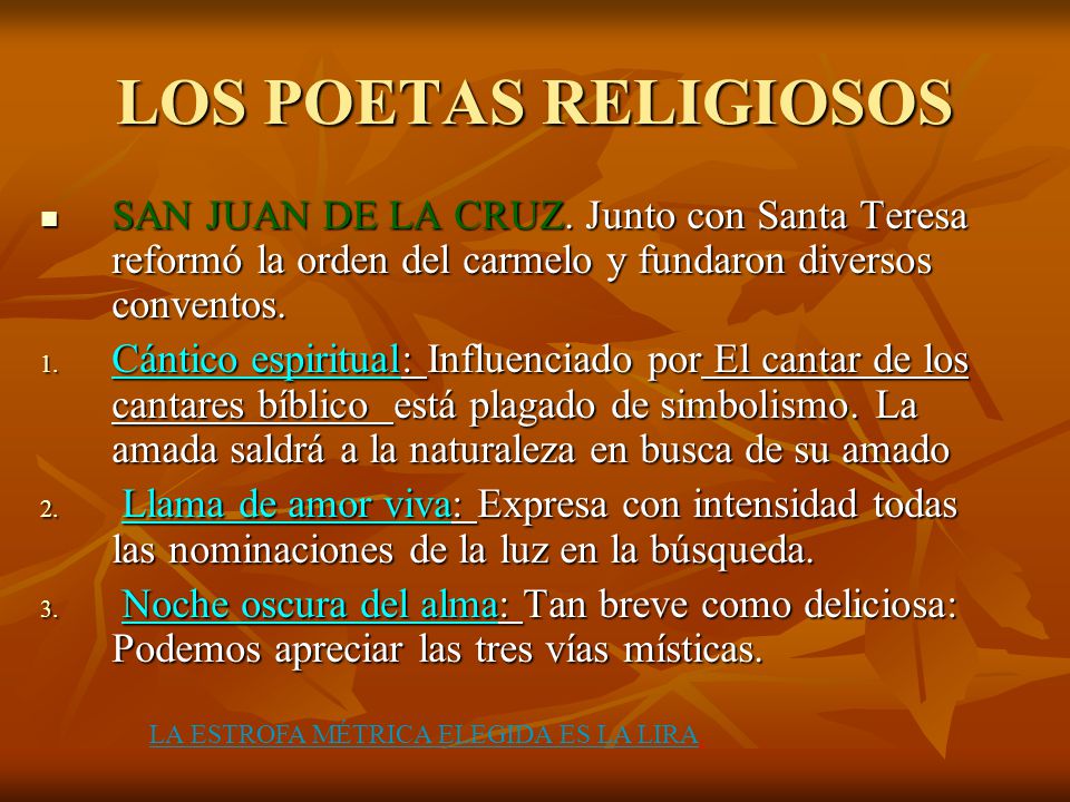 LOS POETAS RELIGIOSOS SAN JUAN DE LA CRUZ. Junto con Santa Teresa reformó la orden del carmelo y fundaron diversos conventos.