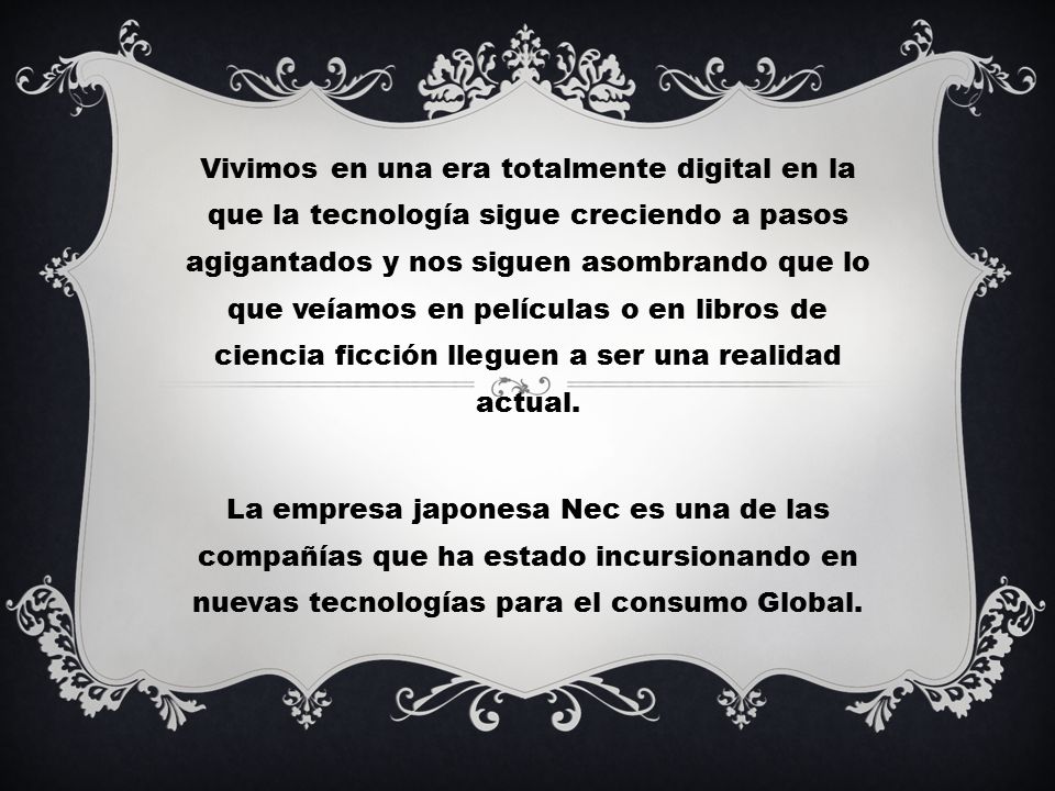 Vivimos en una era totalmente digital en la que la tecnología sigue creciendo a pasos agigantados y nos siguen asombrando que lo que veíamos en películas o en libros de ciencia ficción lleguen a ser una realidad actual.
