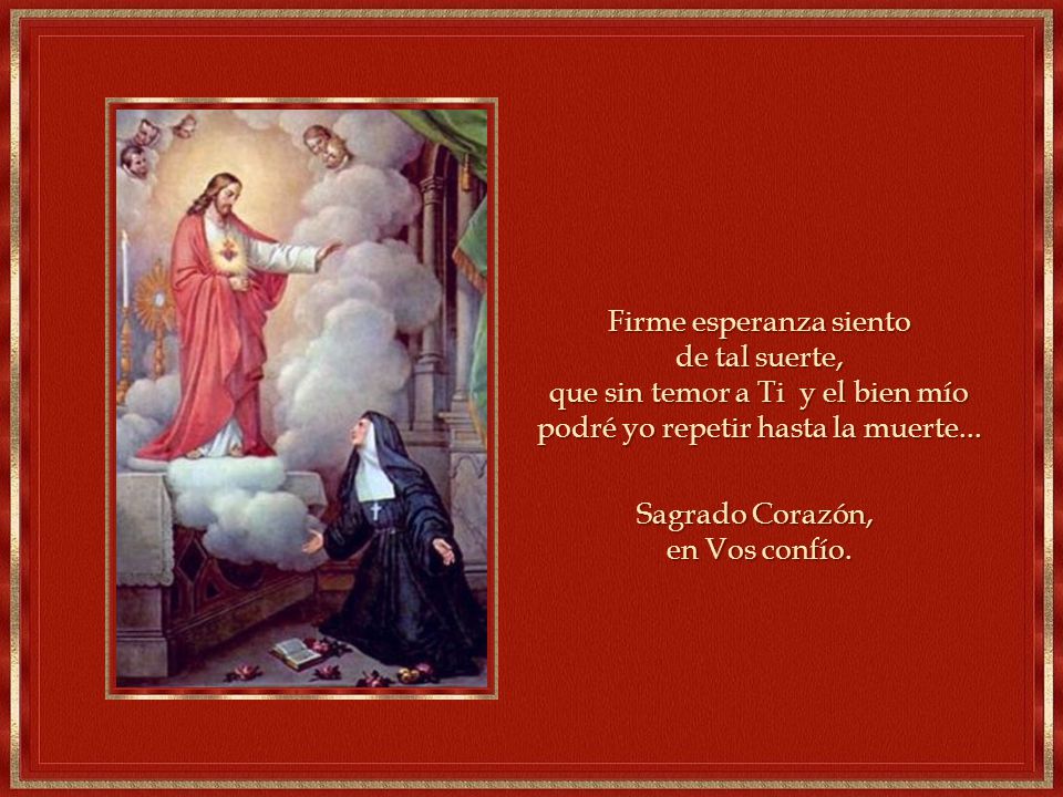 Firme esperanza siento de tal suerte, que sin temor a Ti y el bien mío