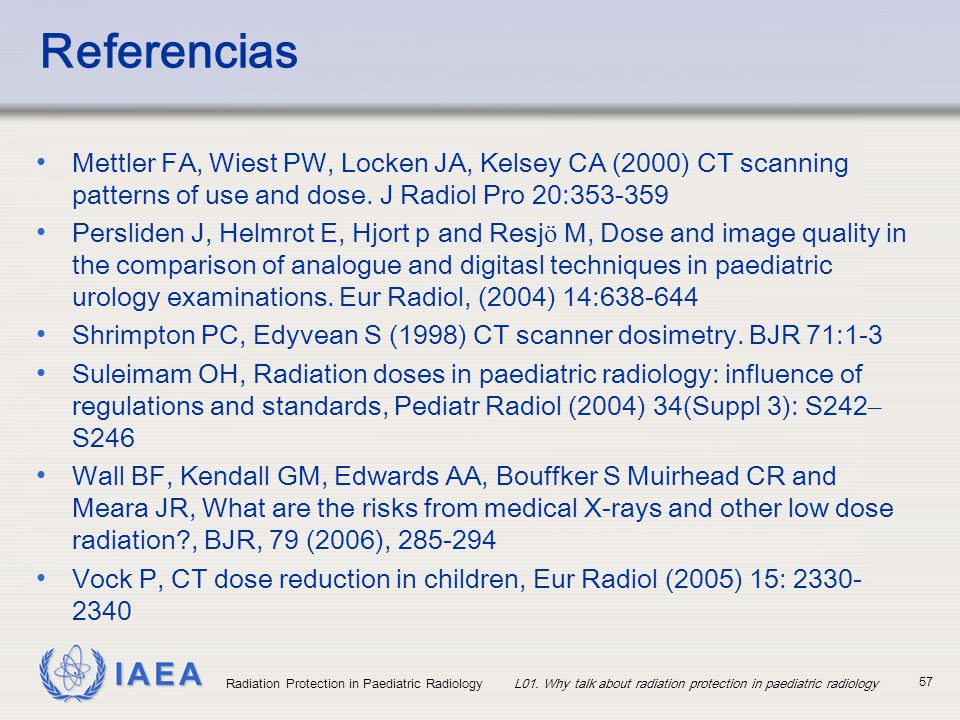 Referencias Mettler FA, Wiest PW, Locken JA, Kelsey CA (2000) CT scanning patterns of use and dose. J Radiol Pro 20: