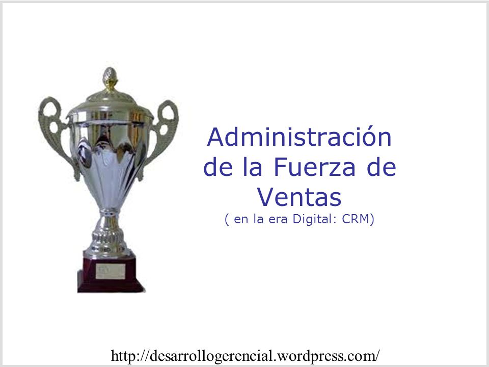 Administración de la Fuerza de Ventas ( en la era Digital: CRM)
