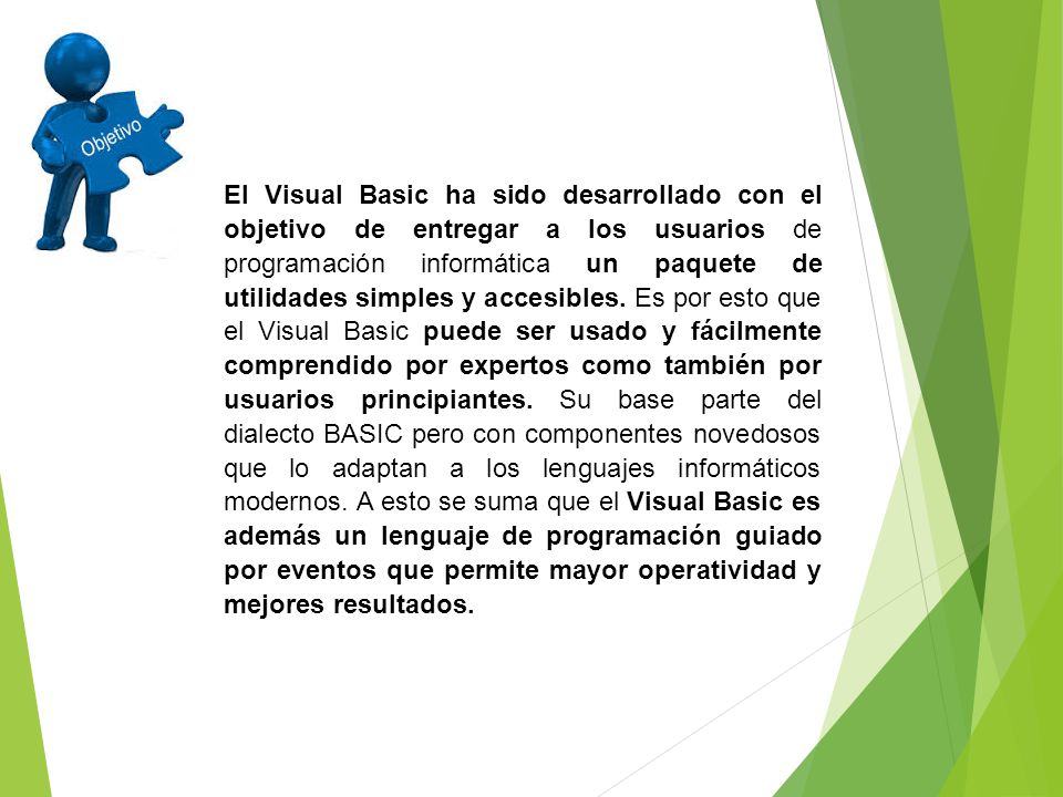 El Visual Basic ha sido desarrollado con el objetivo de entregar a los usuarios de programación informática un paquete de utilidades simples y accesibles.
