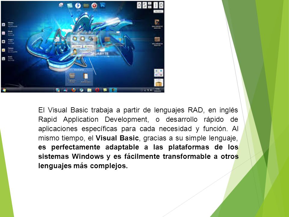 El Visual Basic trabaja a partir de lenguajes RAD, en inglés Rapid Application Development, o desarrollo rápido de aplicaciones específicas para cada necesidad y función.