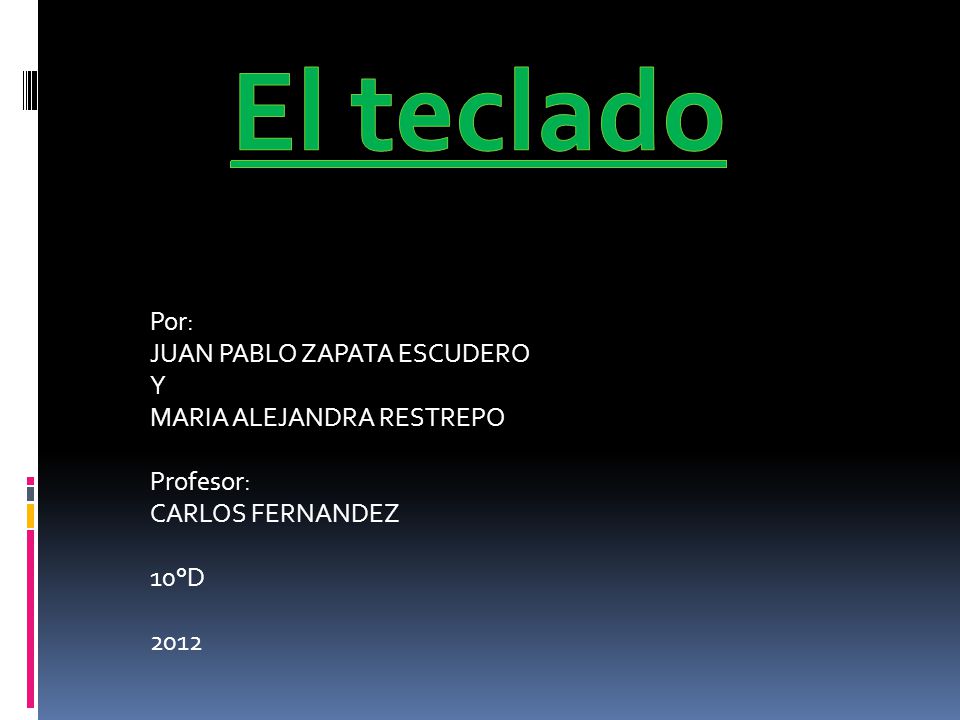 El teclado Por: JUAN PABLO ZAPATA ESCUDERO Y MARIA ALEJANDRA RESTREPO
