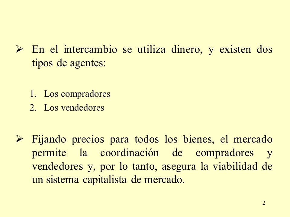 En el intercambio se utiliza dinero, y existen dos tipos de agentes: