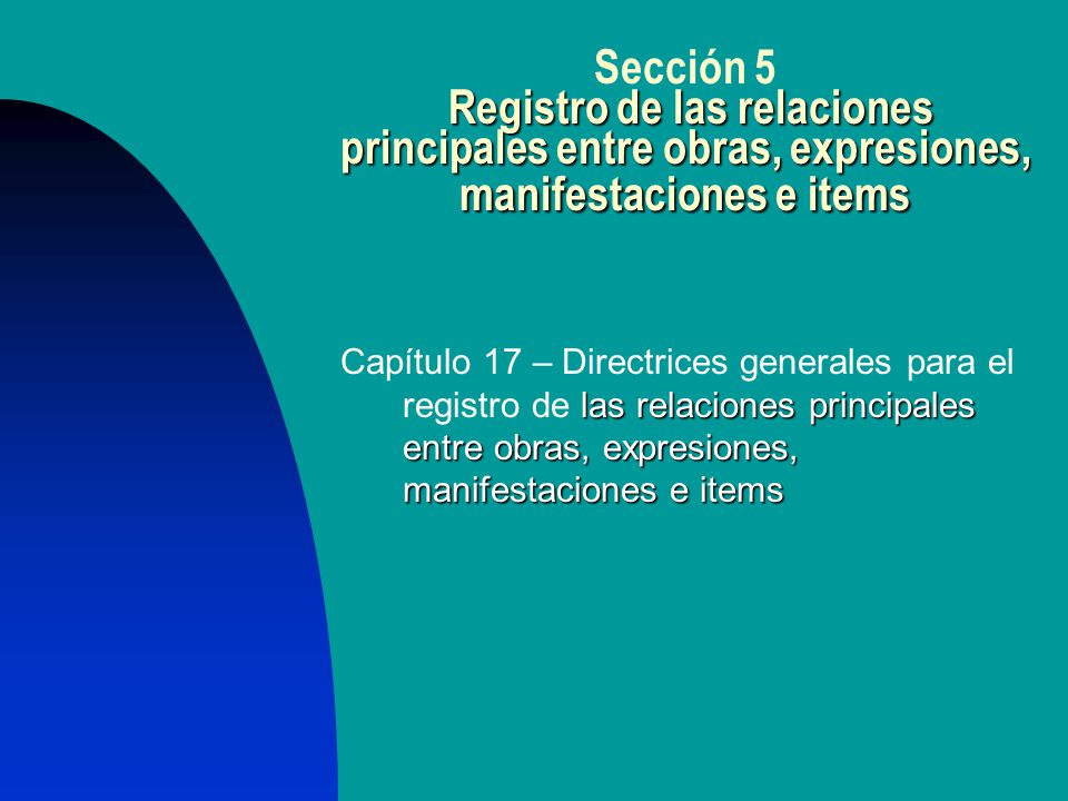Sección 5 Registro de las relaciones principales entre obras, expresiones, manifestaciones e items
