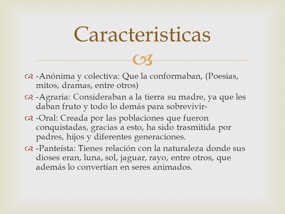 Caracteristicas -Anónima y colectiva: Que la conformaban, (Poesias, mitos, dramas, entre otros)
