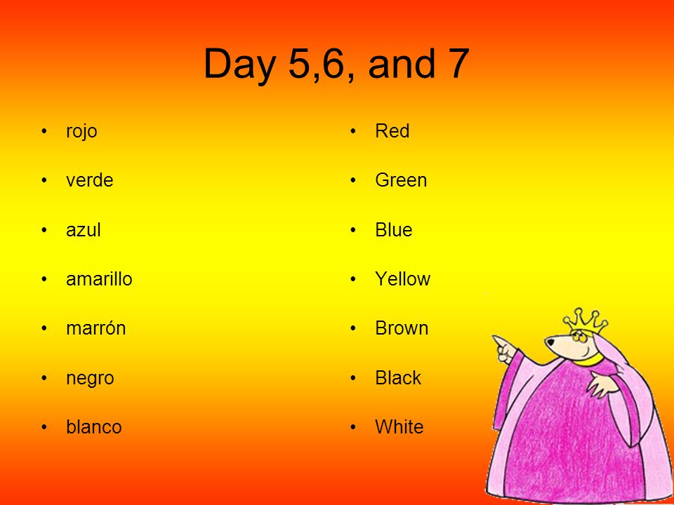 Day 5,6, and 7 rojo verde azul amarillo marrón negro blanco Red Green