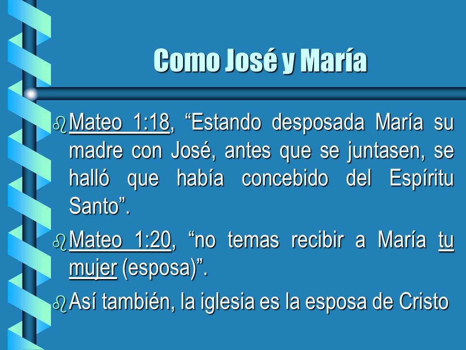 Como José y María Mateo 1:18, Estando desposada María su madre con José, antes que se juntasen, se halló que había concebido del Espíritu Santo .
