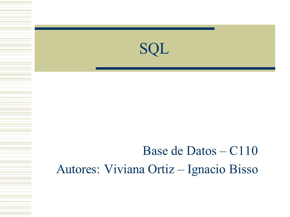 Base de Datos – C110 Autores: Viviana Ortiz – Ignacio Bisso