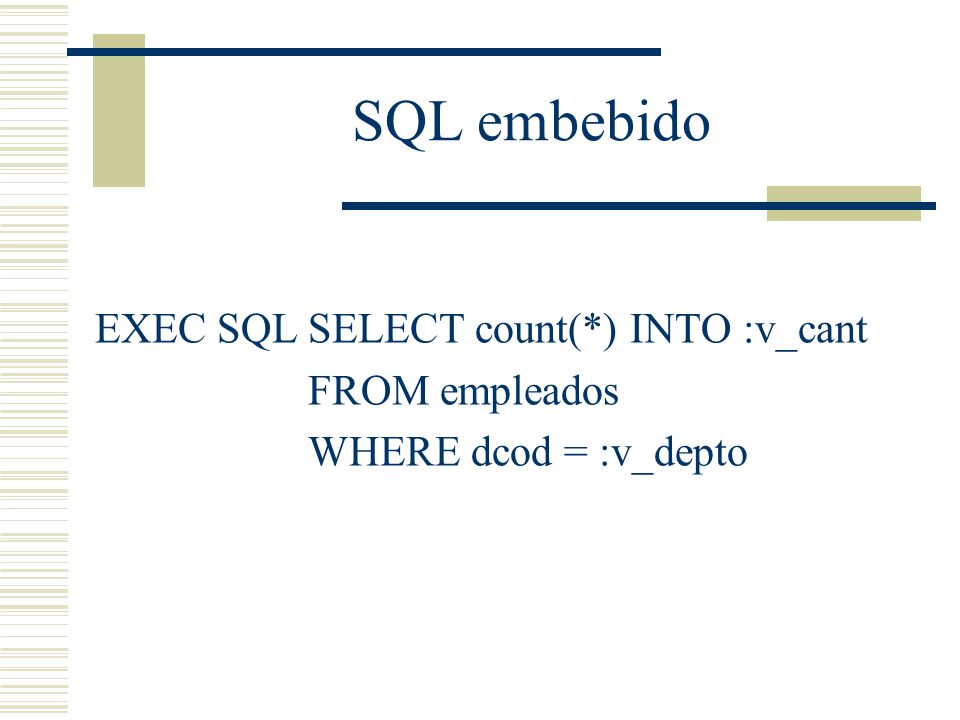 SQL embebido EXEC SQL SELECT count(*) INTO :v_cant FROM empleados