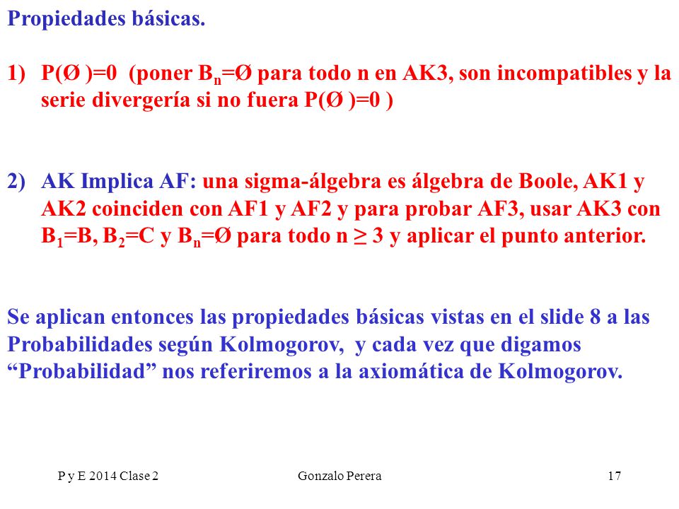 Propiedades básicas. P(Ø )=0 (poner Bn=Ø para todo n en AK3, son incompatibles y la serie divergería si no fuera P(Ø )=0 )