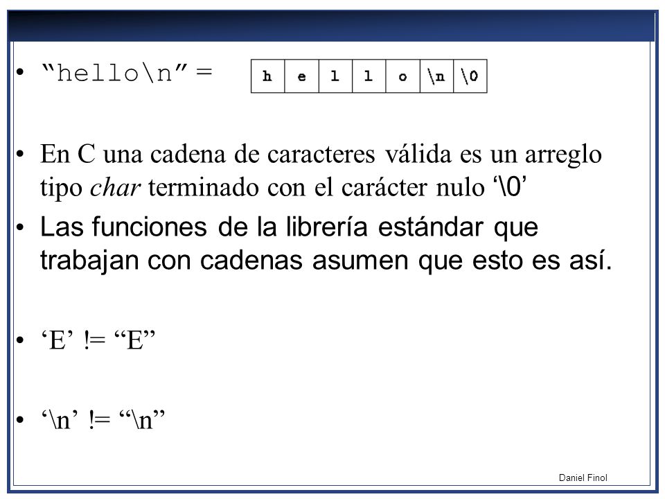 hello\n = En C una cadena de caracteres válida es un arreglo tipo char terminado con el carácter nulo ‘\0’