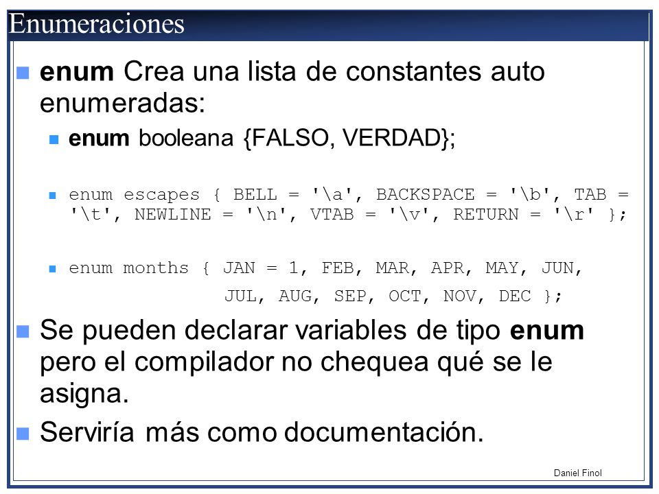 Enumeraciones enum Crea una lista de constantes auto enumeradas: