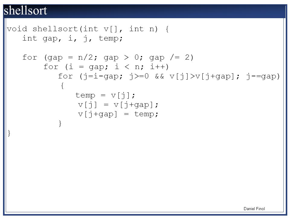 shellsort void shellsort(int v[], int n) { int gap, i, j, temp;