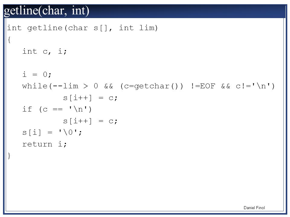 getline(char, int) int getline(char s[], int lim) { int c, i; i = 0;