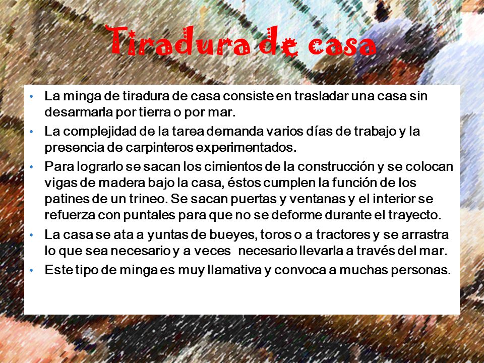 Tiradura de casa La minga de tiradura de casa consiste en trasladar una casa sin desarmarla por tierra o por mar.