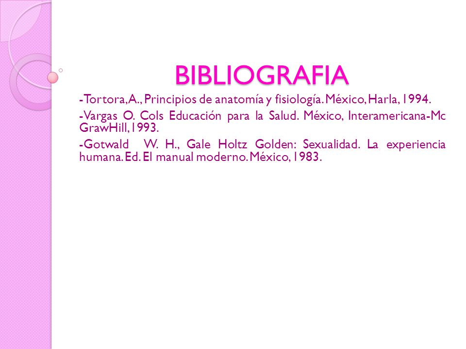 BIBLIOGRAFIA -Tortora, A., Principios de anatomía y fisiología. México, Harla,