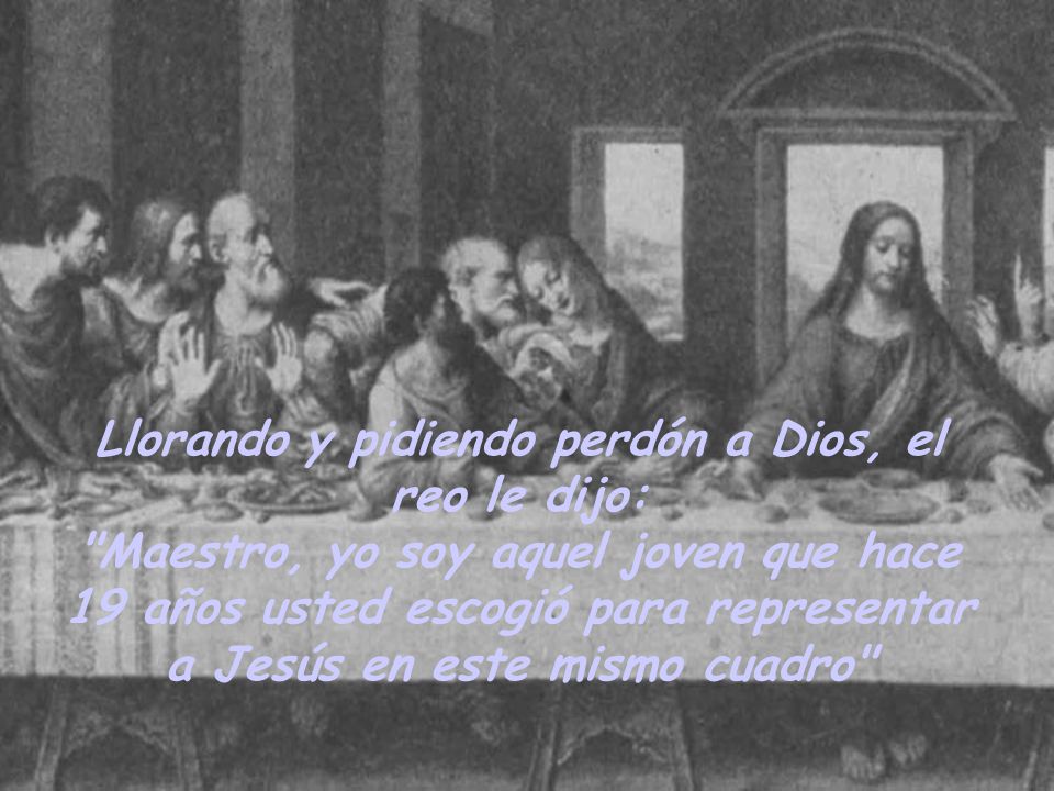 Llorando y pidiendo perdón a Dios, el reo le dijo: