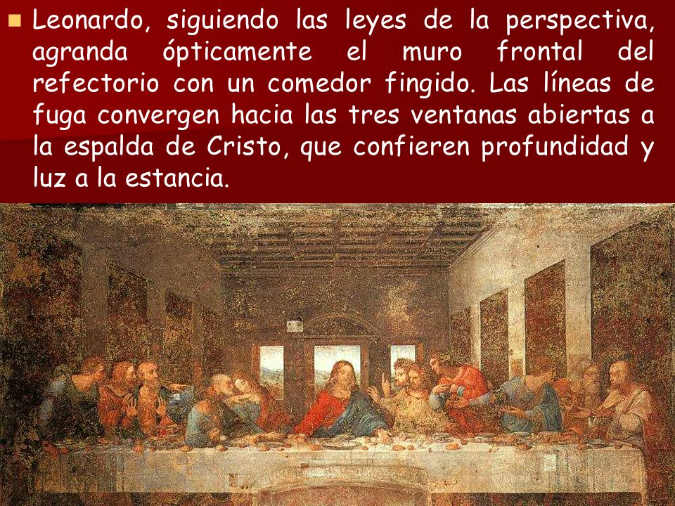 Leonardo, siguiendo las leyes de la perspectiva, agranda ópticamente el muro frontal del refectorio con un comedor fingido.