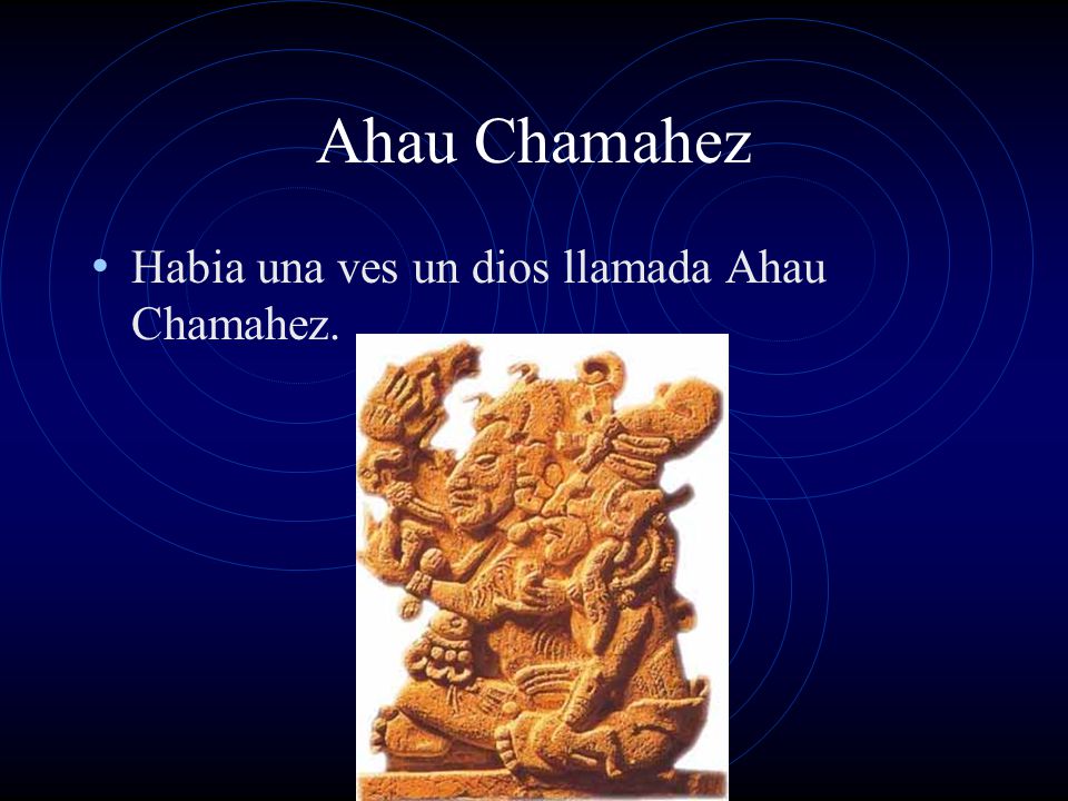 Ahau Chamahez Habia una ves un dios llamada Ahau Chamahez.