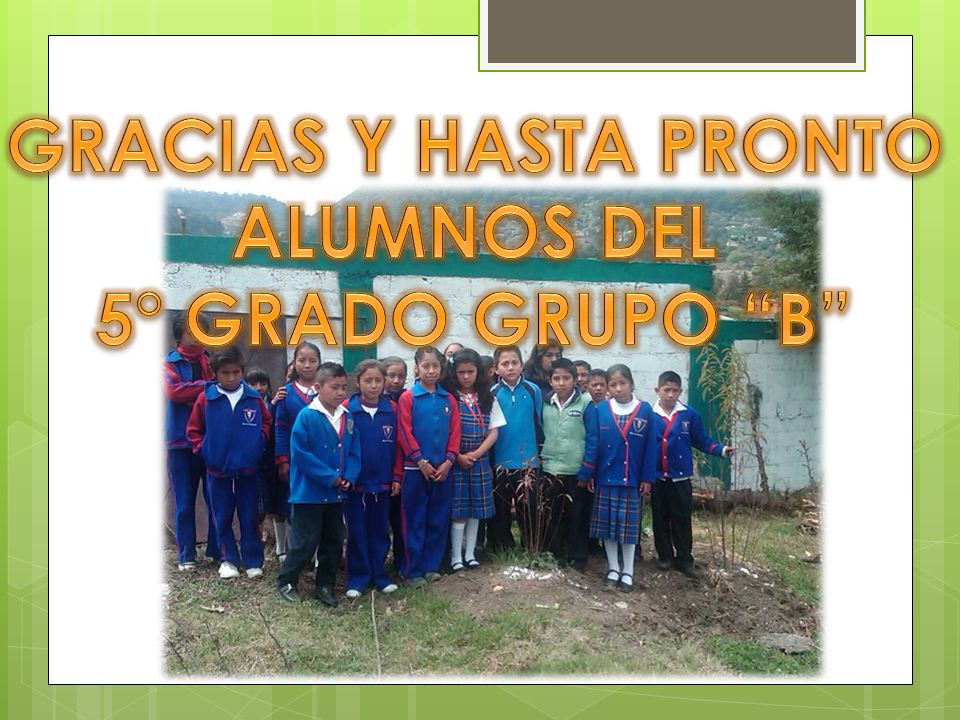 GRACIAS Y HASTA PRONTO ALUMNOS DEL 5° GRADO GRUPO B