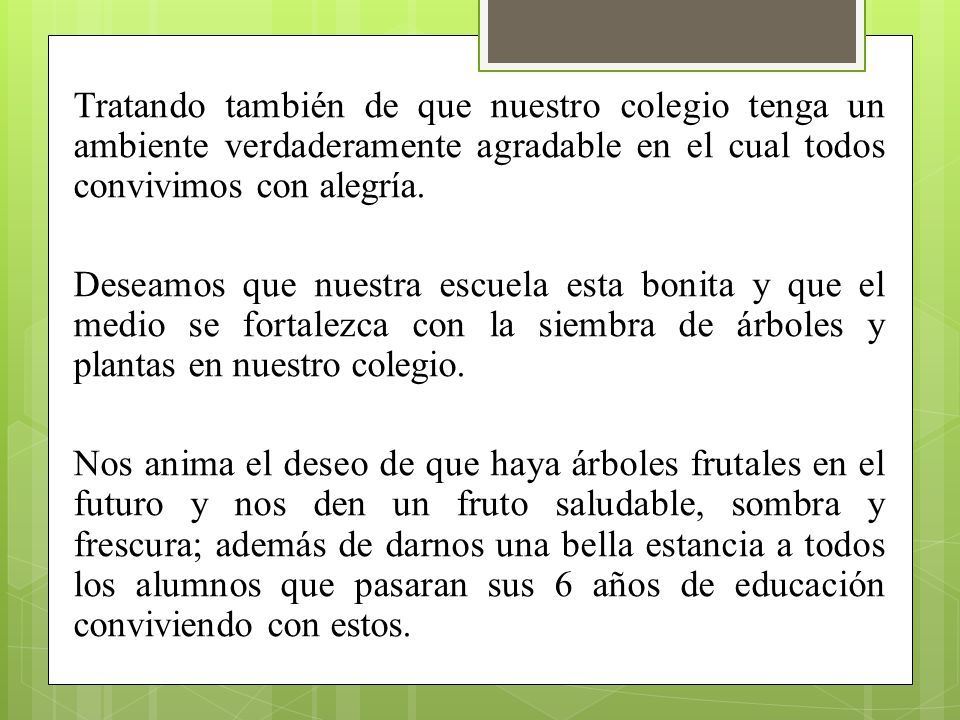 Tratando también de que nuestro colegio tenga un ambiente verdaderamente agradable en el cual todos convivimos con alegría.