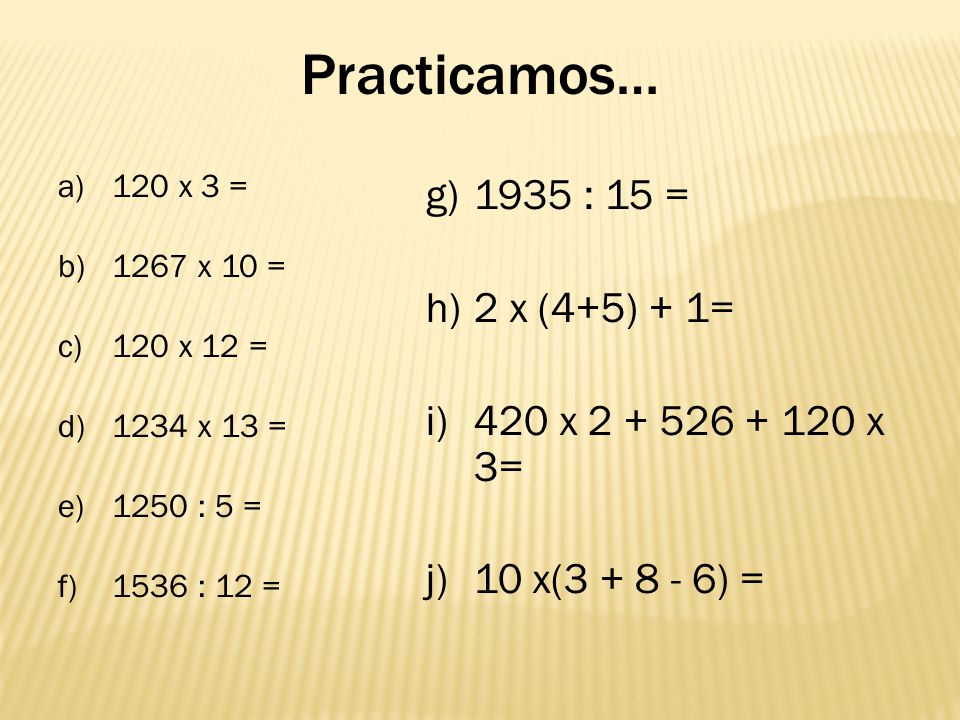 Practicamos… 1935 : 15 = 2 x (4+5) + 1= 420 x x 3=