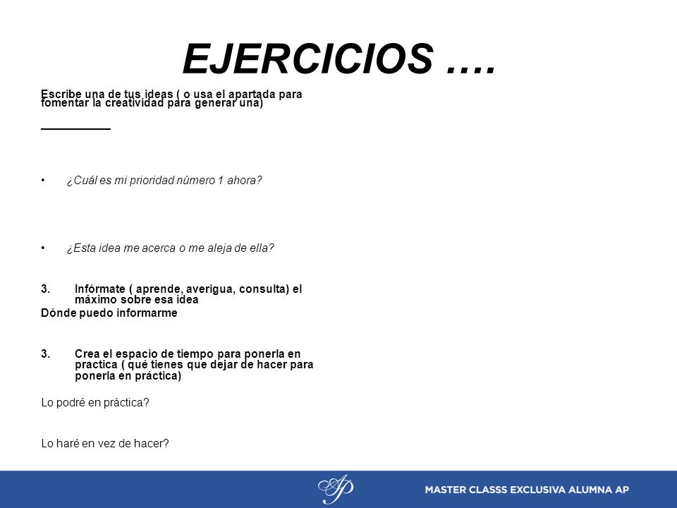 EJERCICIOS …. Escribe una de tus ideas ( o usa el apartada para fomentar la creatividad para generar una)