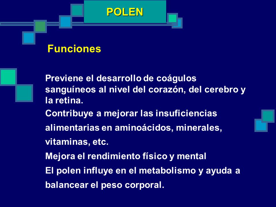 POLEN Funciones. Previene el desarrollo de coágulos sanguíneos al nivel del corazón, del cerebro y la retina.
