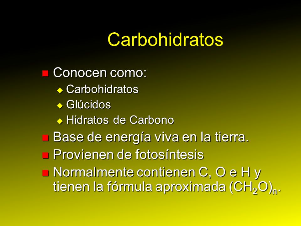 Carbohidratos Conocen como: Base de energía viva en la tierra.