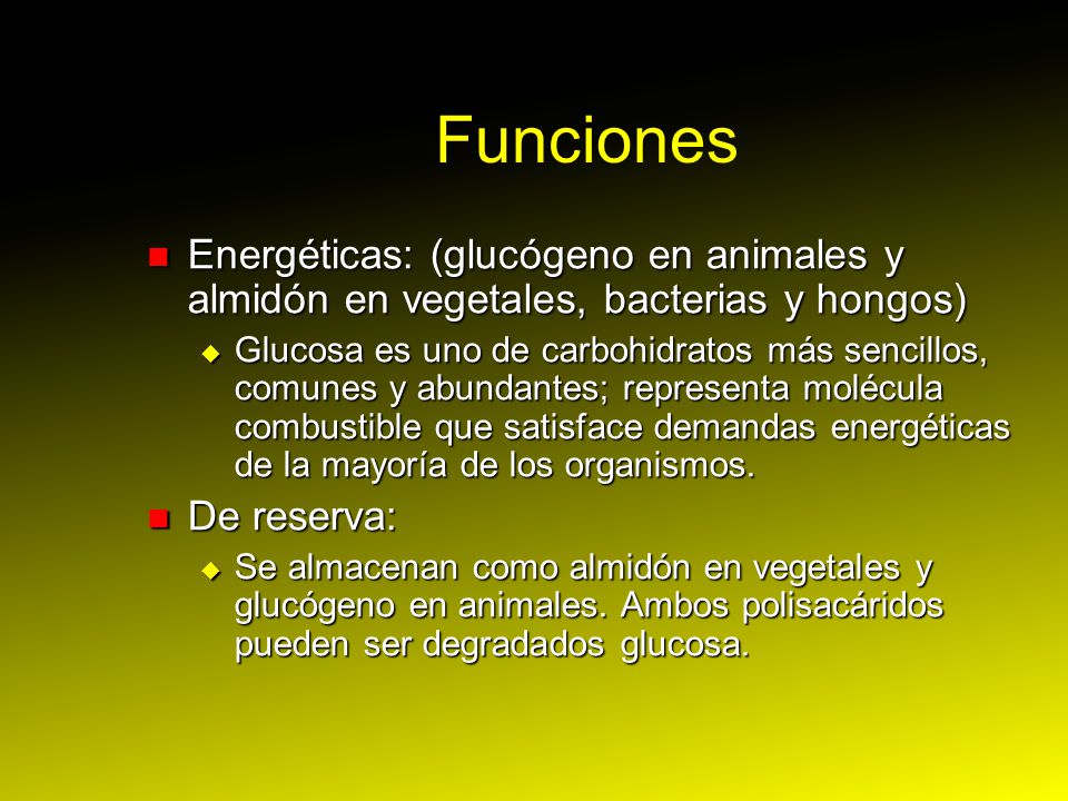 Funciones Energéticas: (glucógeno en animales y almidón en vegetales, bacterias y hongos)
