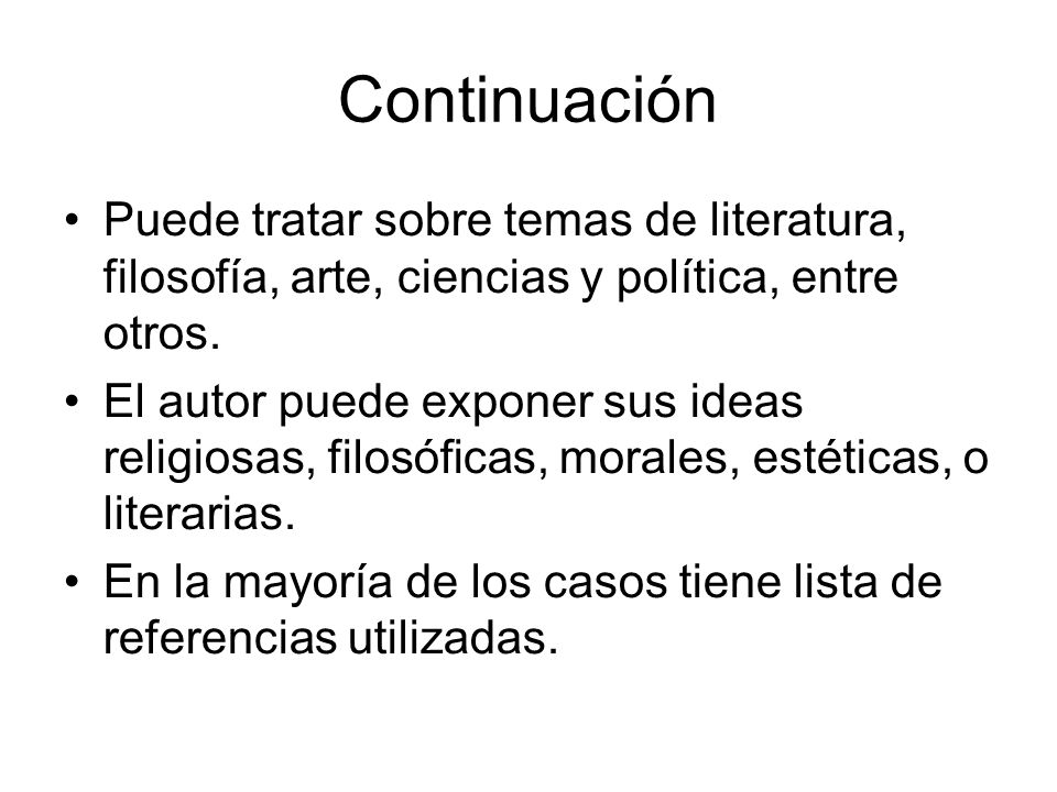 Continuación Puede tratar sobre temas de literatura, filosofía, arte, ciencias y política, entre otros.