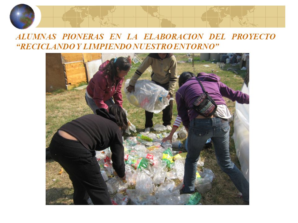 ALUMNAS PIONERAS EN LA ELABORACION DEL PROYECTO RECICLANDO Y LIMPIENDO NUESTRO ENTORNO