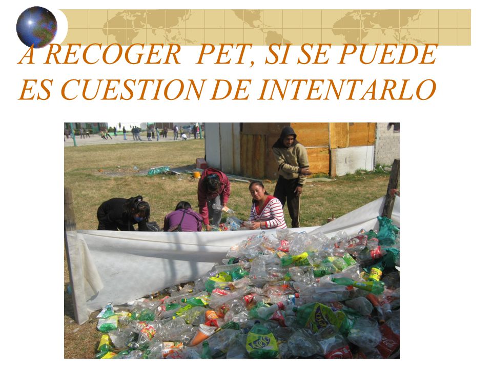 A RECOGER PET, SI SE PUEDE ES CUESTION DE INTENTARLO