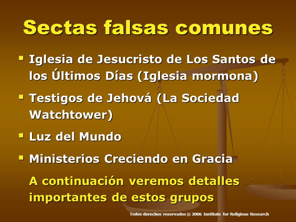 Sectas falsas comunes Iglesia de Jesucristo de Los Santos de los Últimos Días (Iglesia mormona) Testigos de Jehová (La Sociedad Watchtower)