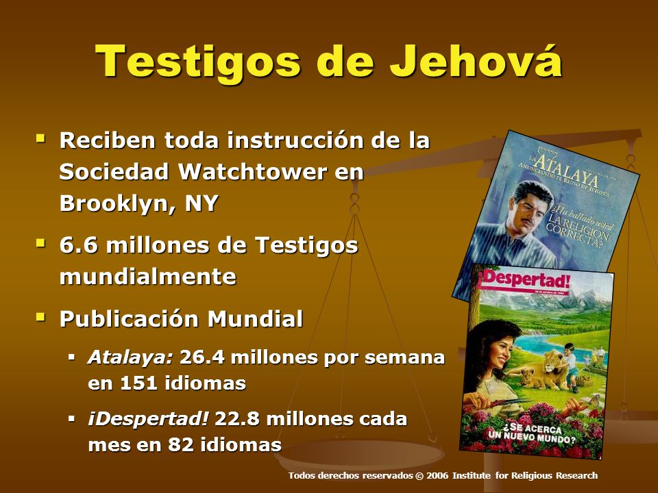 Testigos de Jehová Reciben toda instrucción de la Sociedad Watchtower en Brooklyn, NY. 6.6 millones de Testigos mundialmente.