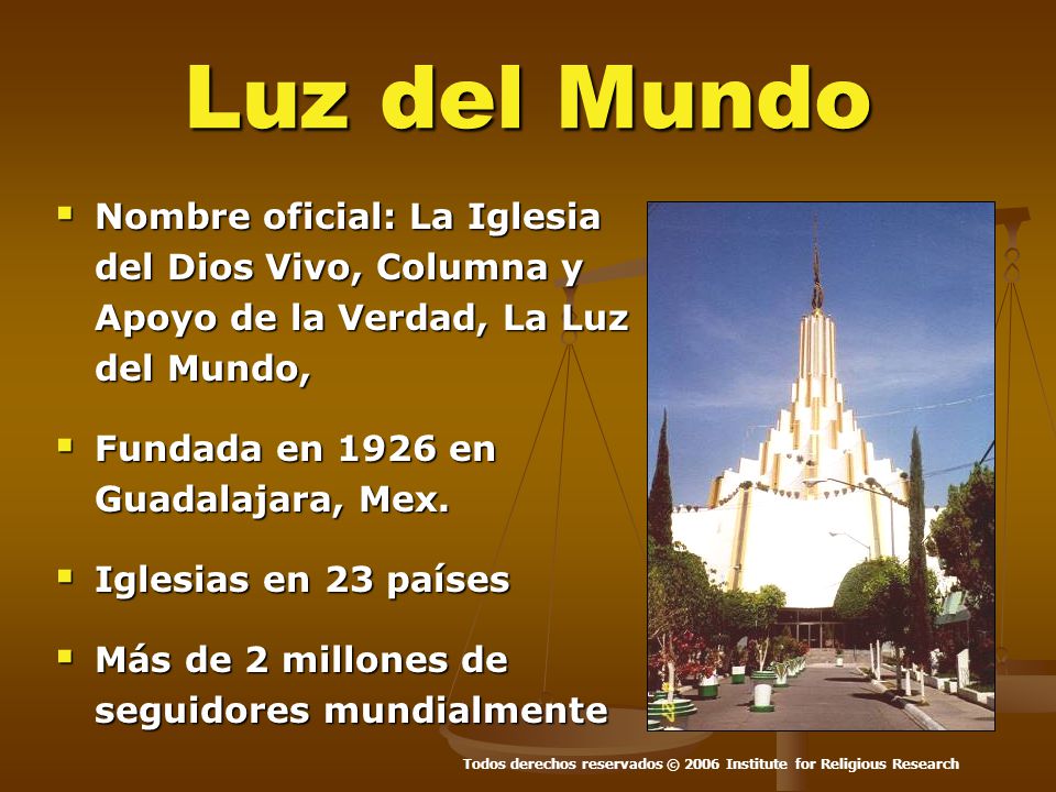 Luz del Mundo Nombre oficial: La Iglesia del Dios Vivo, Columna y Apoyo de la Verdad, La Luz del Mundo,