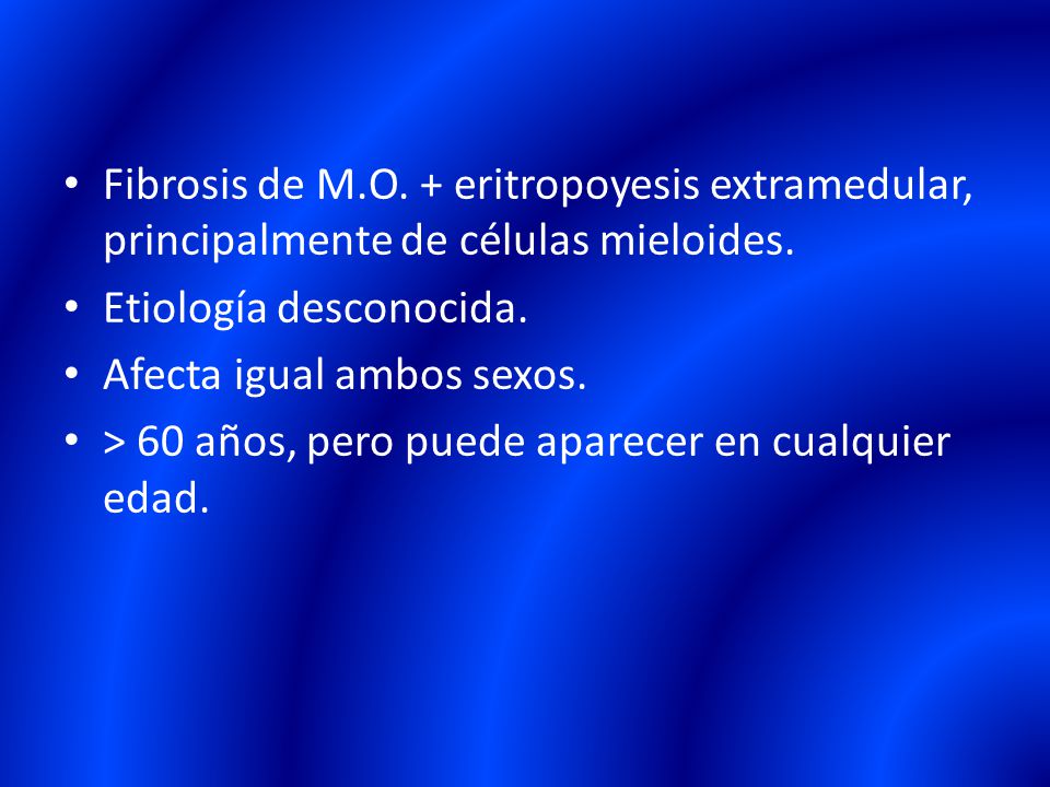 Fibrosis de M.O. + eritropoyesis extramedular, principalmente de células mieloides.