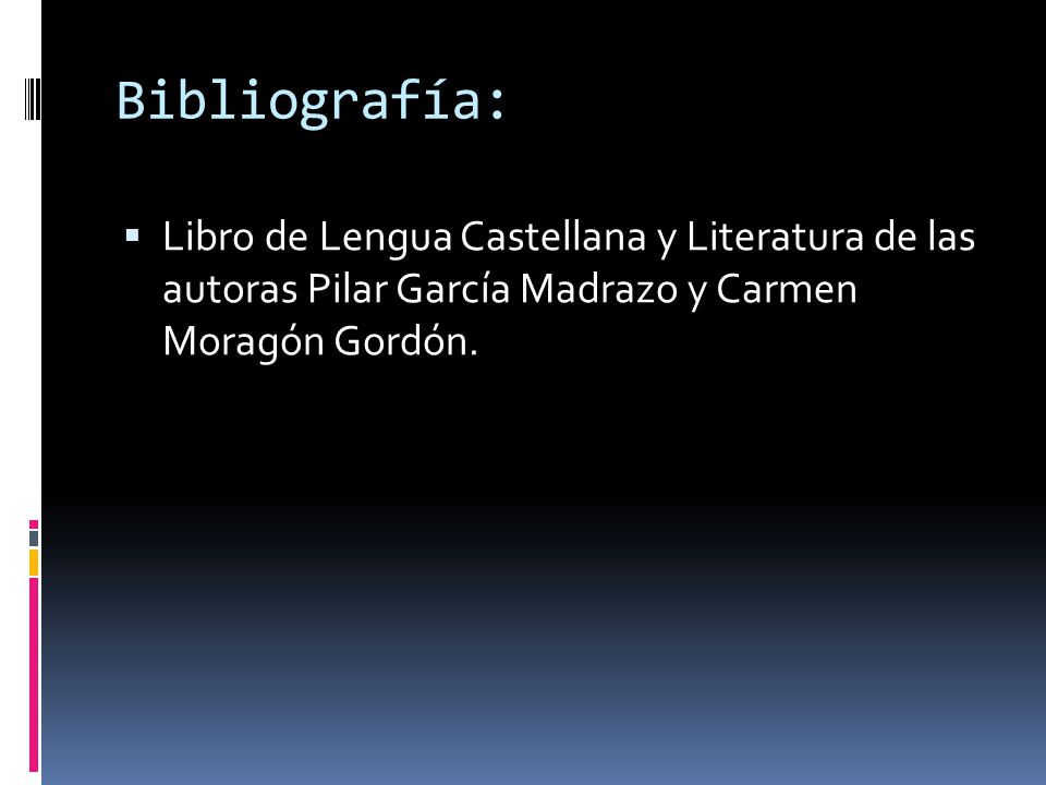 Bibliografía: Libro de Lengua Castellana y Literatura de las autoras Pilar García Madrazo y Carmen Moragón Gordón.