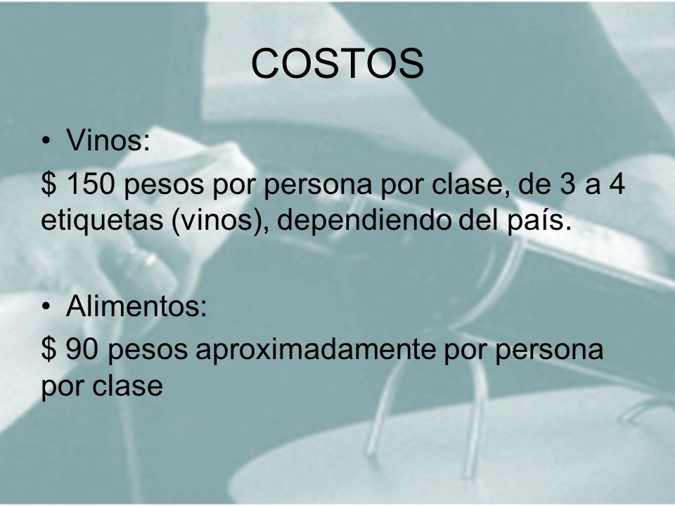 COSTOS Vinos: $ 150 pesos por persona por clase, de 3 a 4 etiquetas (vinos), dependiendo del país.