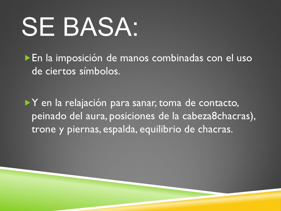 Se basa: En la imposición de manos combinadas con el uso de ciertos símbolos.