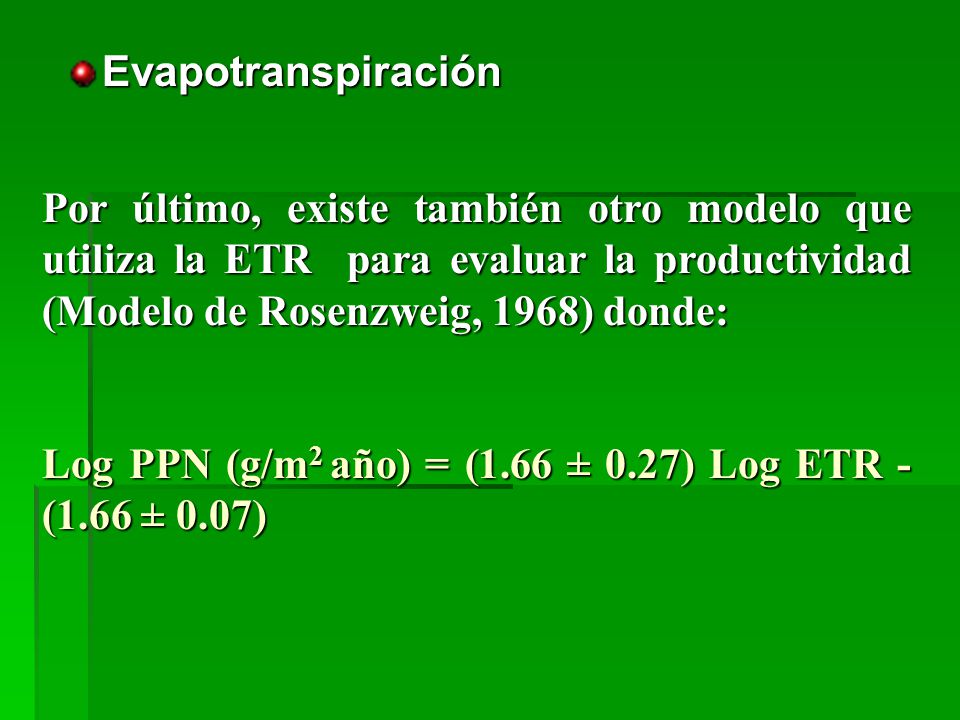 Evapotranspiración Por último, existe también otro modelo que utiliza la ETR para evaluar la productividad (Modelo de Rosenzweig, 1968) donde: