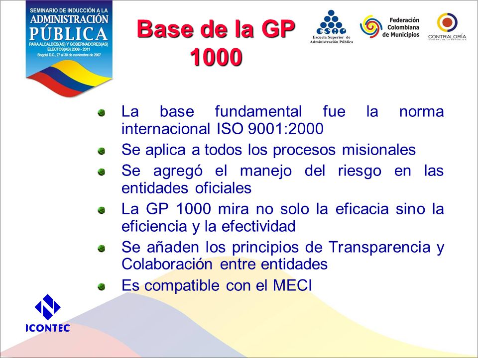 Base de la GP 1000 La base fundamental fue la norma internacional ISO 9001:2000. Se aplica a todos los procesos misionales.