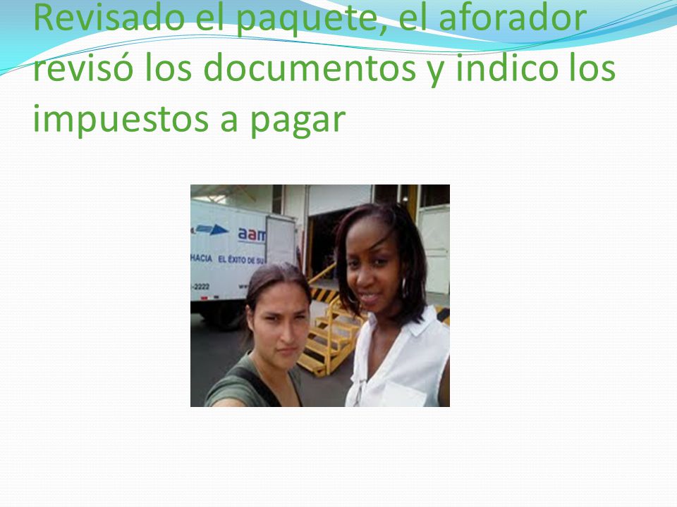 Revisado el paquete, el aforador revisó los documentos y indico los impuestos a pagar